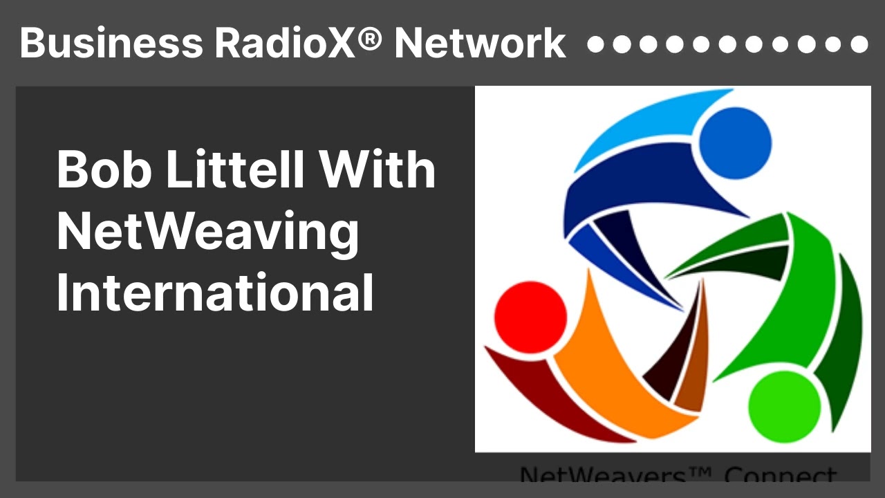 Bob Littell With NetWeaving International | Business RadioX&reg; Network