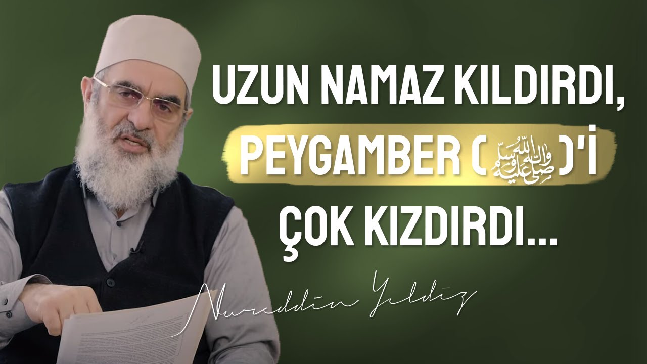 UZUN NAMAZ KILDIRDI, PEYGAMBER (ﷺ)'İ ÇOK KIZDIRDI... | Nureddin Yıldız