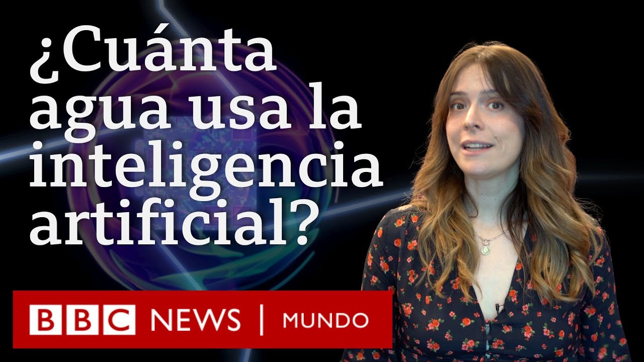 ¿Cuánta agua se necesita para que la inteligencia artificial funcione? | BBC Mundo
