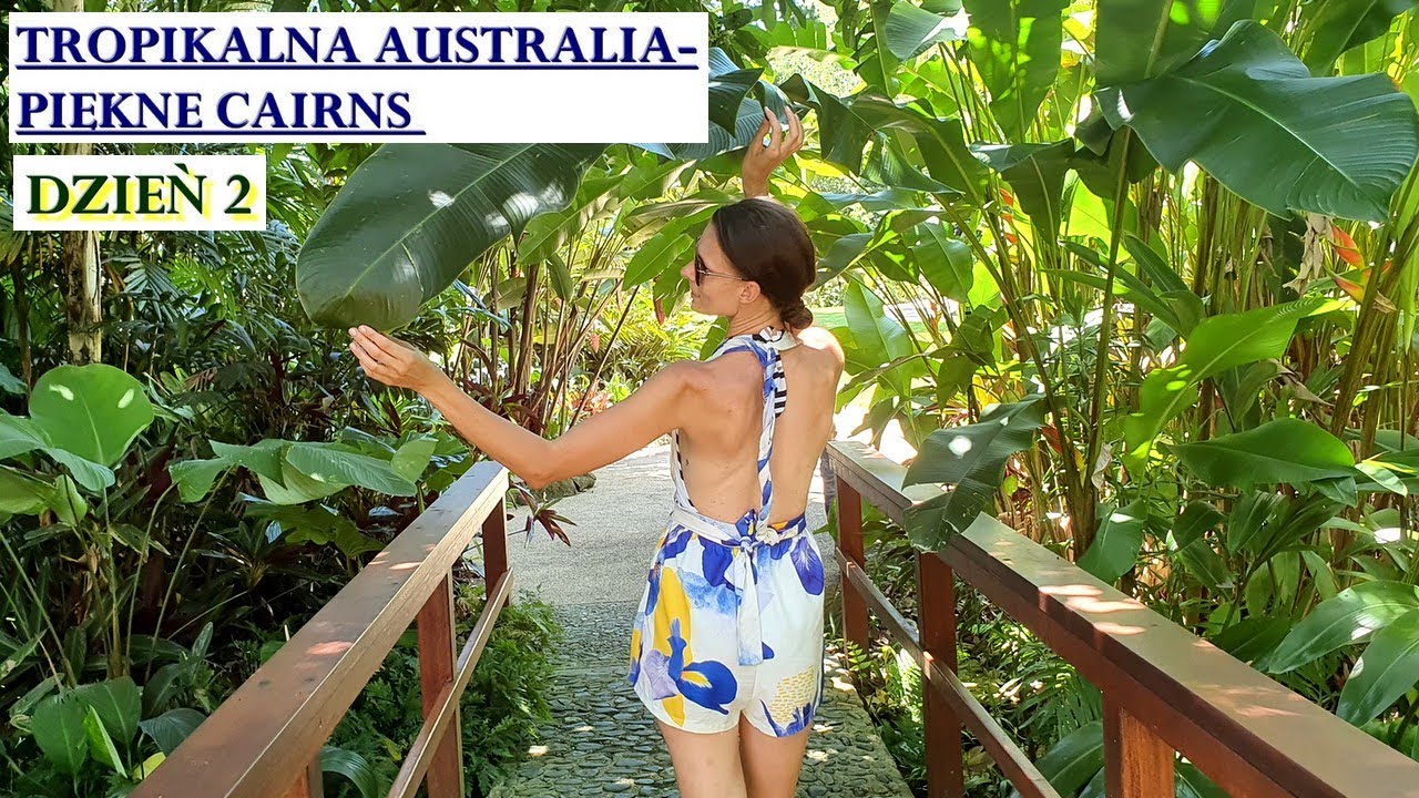 ODKRYWANIE AUSTRALII. Podr&oacute;ż na P&Oacute;ŁNOC QLD. Dzień 2: CAIRNS- Ogrody Botaniczne, Nocne Markety