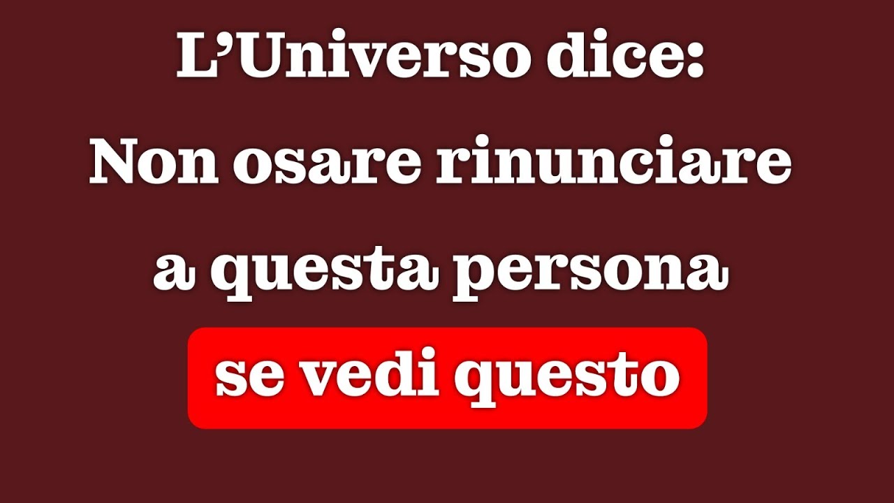 L'universo dice: non osare rinunciare a questa persona quando vedi questo