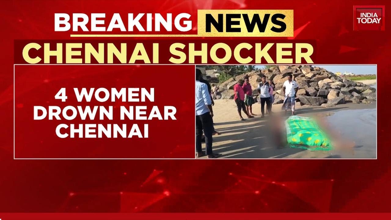 Chennai News: Giant Wave Sweeps 4 Women, Including Teens, To Their Deaths | India Today