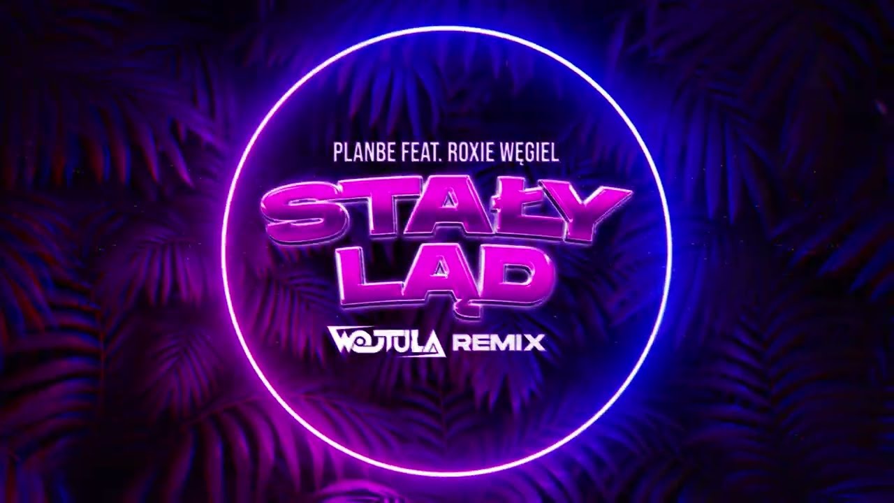 PlanBe feat. Roxie Węgiel - Stały Ląd (WOJTULA REMIX)