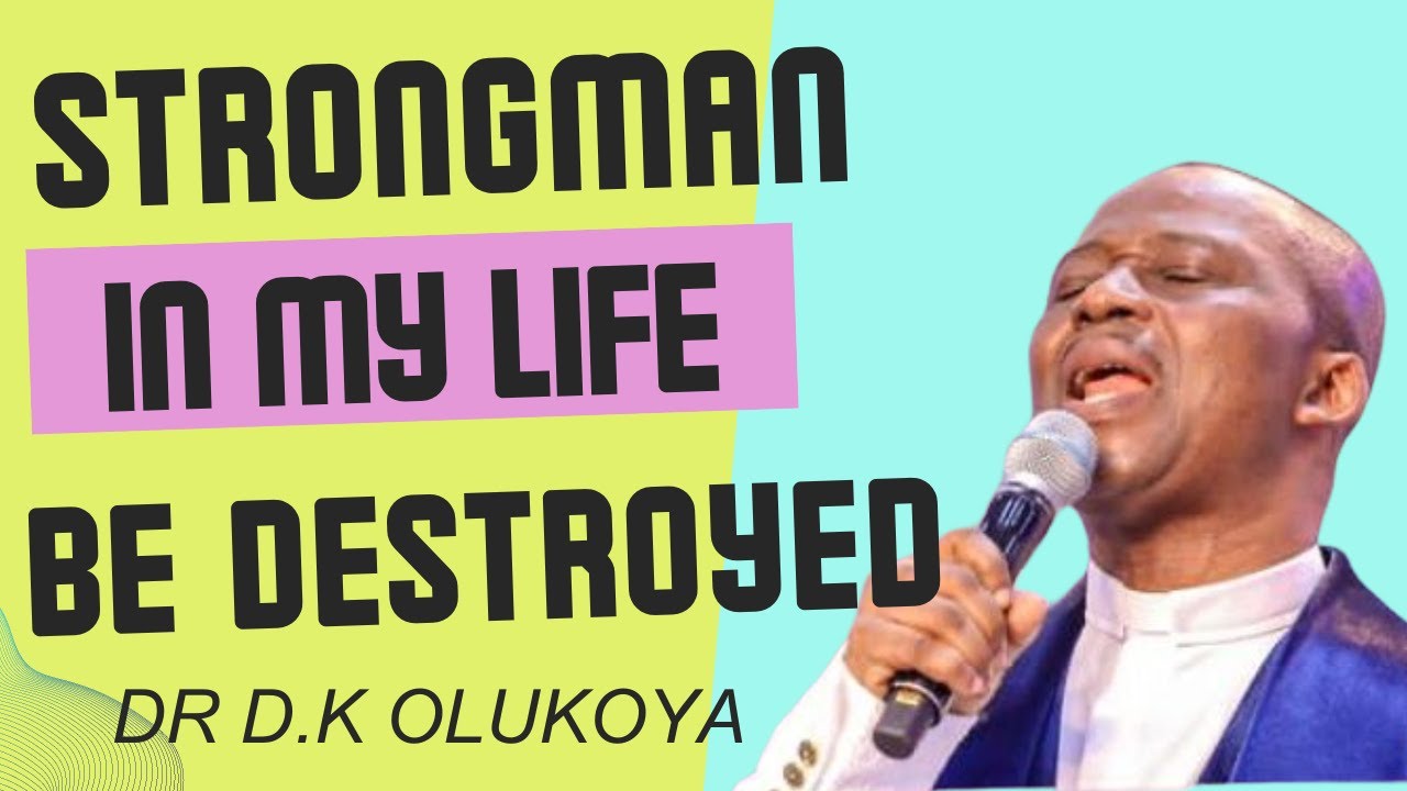 STRONGMAN IN MY LIFE, BE DESTROYED || DR D.K OLUKOYA