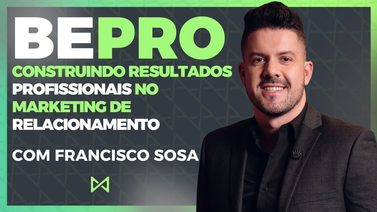 BE PRO - Como ter resultados PROFISSIONAIS no marketing de relacionamento - Francisco Sosa