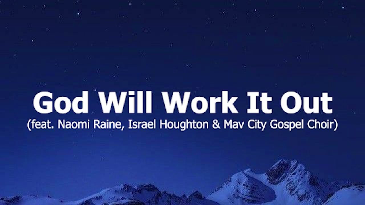 God Will Work It Out feat  (Naomi Raine, Israel Houghton & Mav City Gospel Choir)