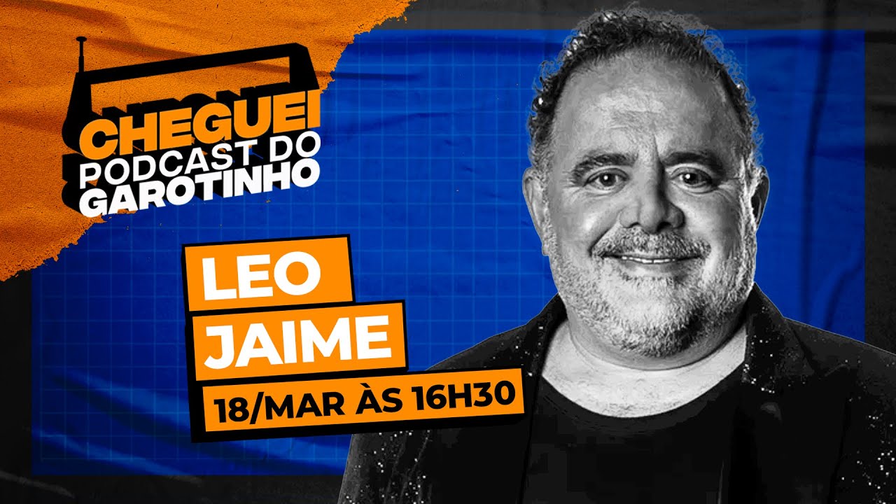 LEO JAIME | CHEGUEI Podcast do Garotinho #85