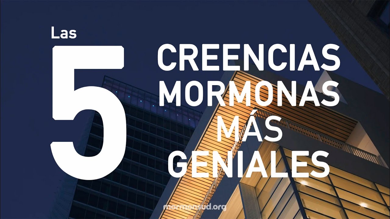 LAS 5 CREENCIAS MORMONAS M&Aacute;S GENIALES