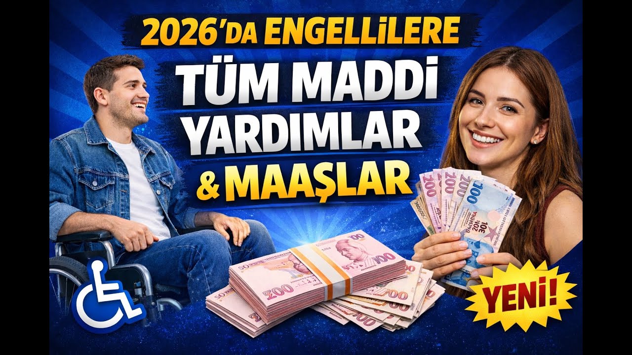 Engelli Bireylerin 2026'da Alabilecekleri T&Uuml;M MAAŞLAR & MADDİ YARDIMLAR...