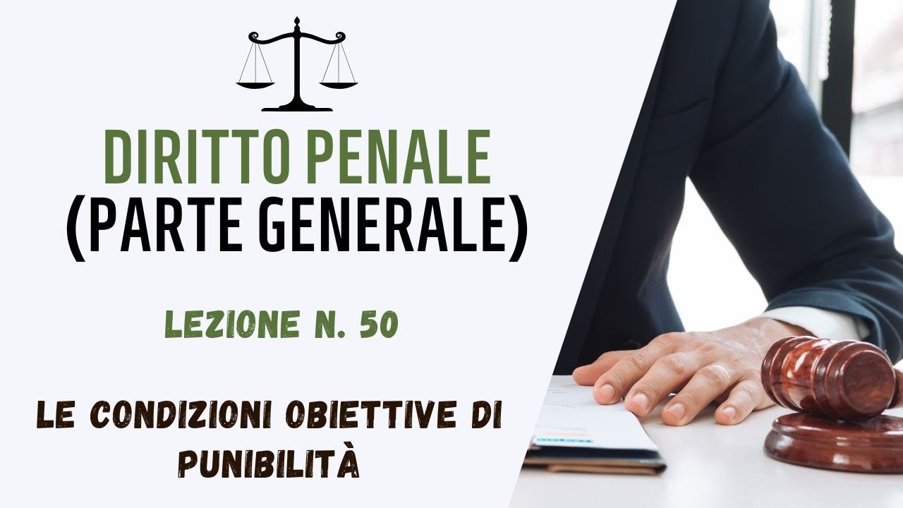 DIRITTO PENALE (PARTE GENERALE) - LEZIONE 50: LE CONDIZIONI OBIETTIVE DI PUNIBILITÀ