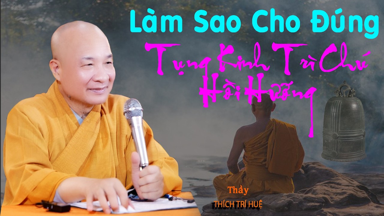 Tụng kinh trì chú hồi hướng như thế nào cho đúng. Thích Trí Huệ 2026