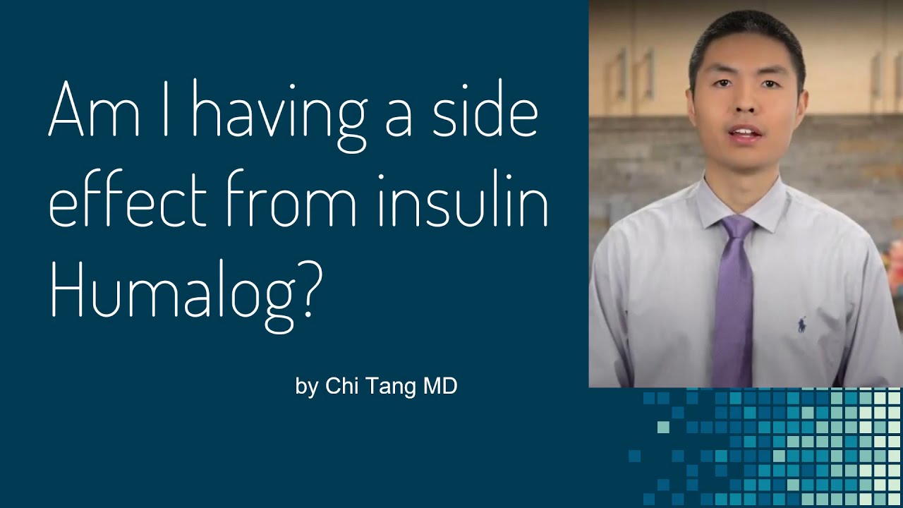 Am I having a side effect from insulin Humalog (lispro)?
