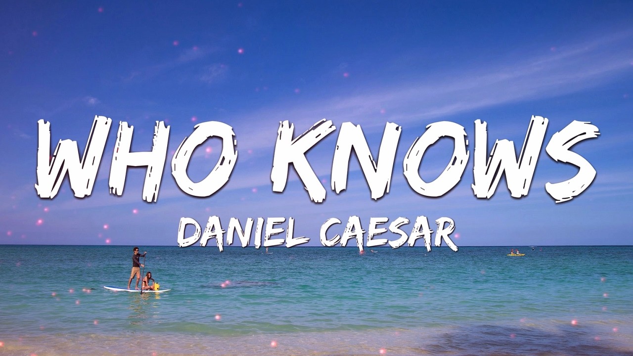 Daniel Caesar - Who Knows (Lyrics)