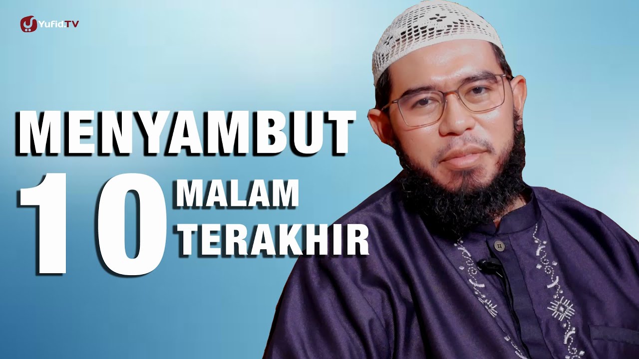 Ceramah Singkat: Menyambut 10 Malam Terakhir - Ustadz Muhammad Nuzul Dzikri, Lc.