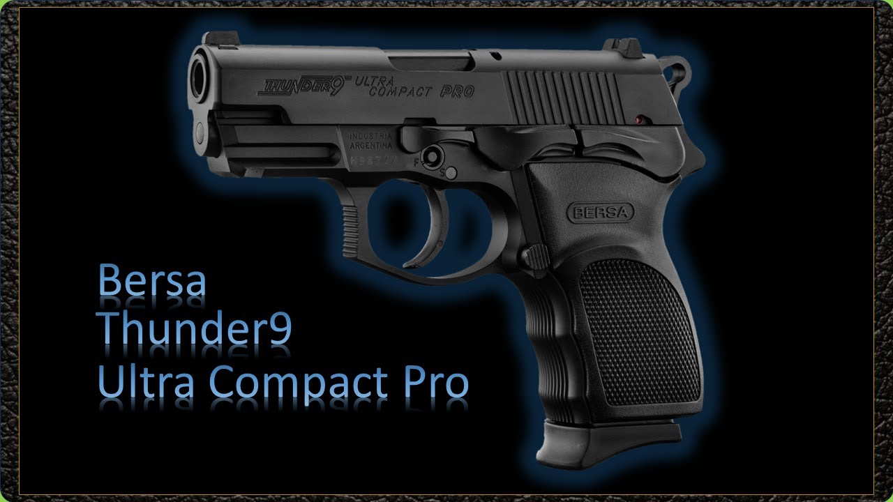 Bersa Thunder 9 Ultra Compact Pro: Ultra Compact but no pocket pistol! (Corrected Version)