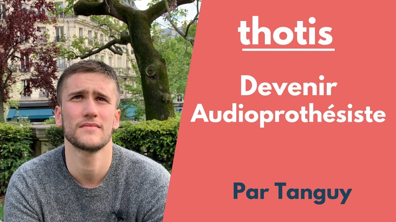 Comment devenir audioprothésiste ? Les conseils de Tanguy - Thotis