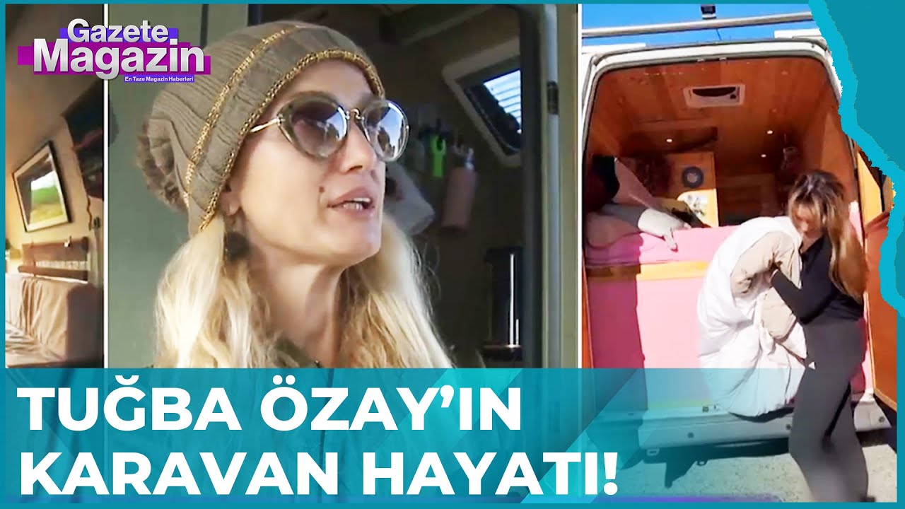 Tuğba Özay Karavanda Yaşamaya Başladı | Gazete Magazin