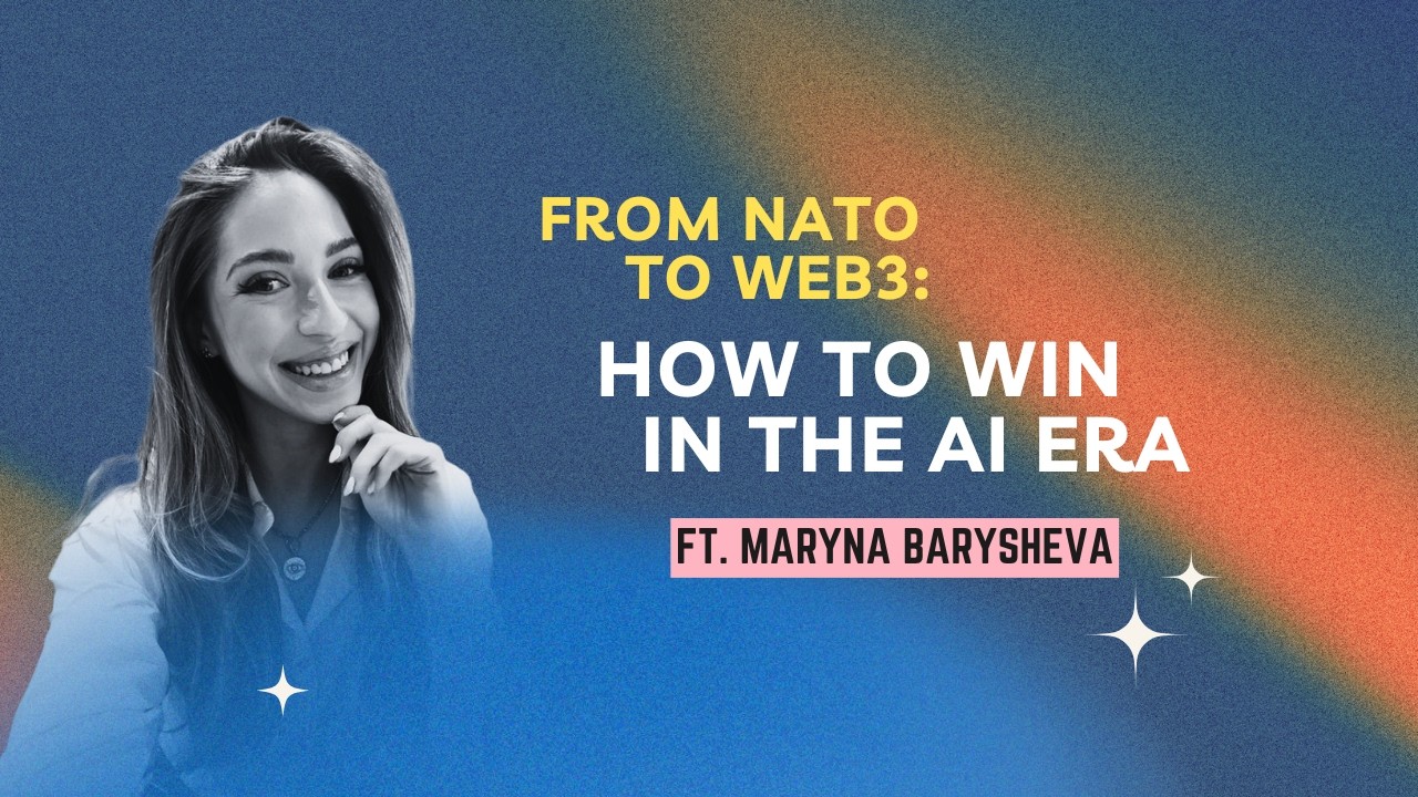 From NATO to Web3: How To Win in the AI Era with Maryna Barysheva