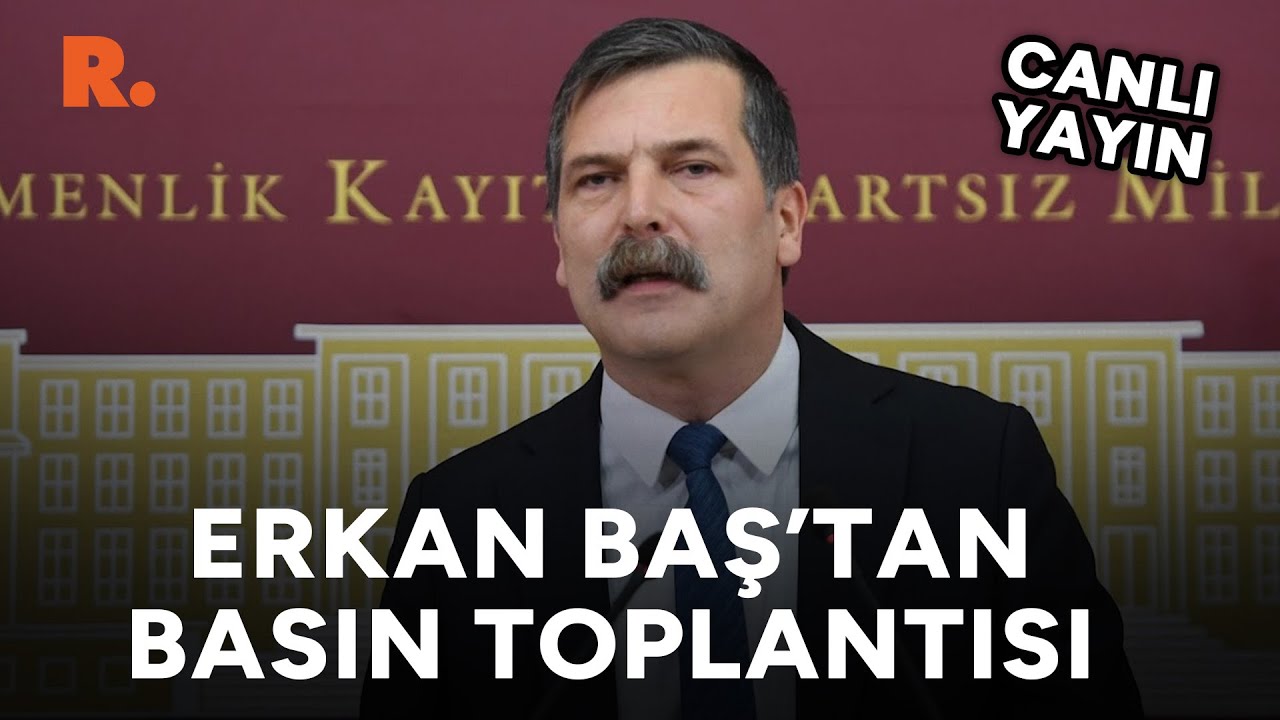 TİP Genel Başkanı Erkan Baş'tan TBMM’de basın toplantısı #CANLI