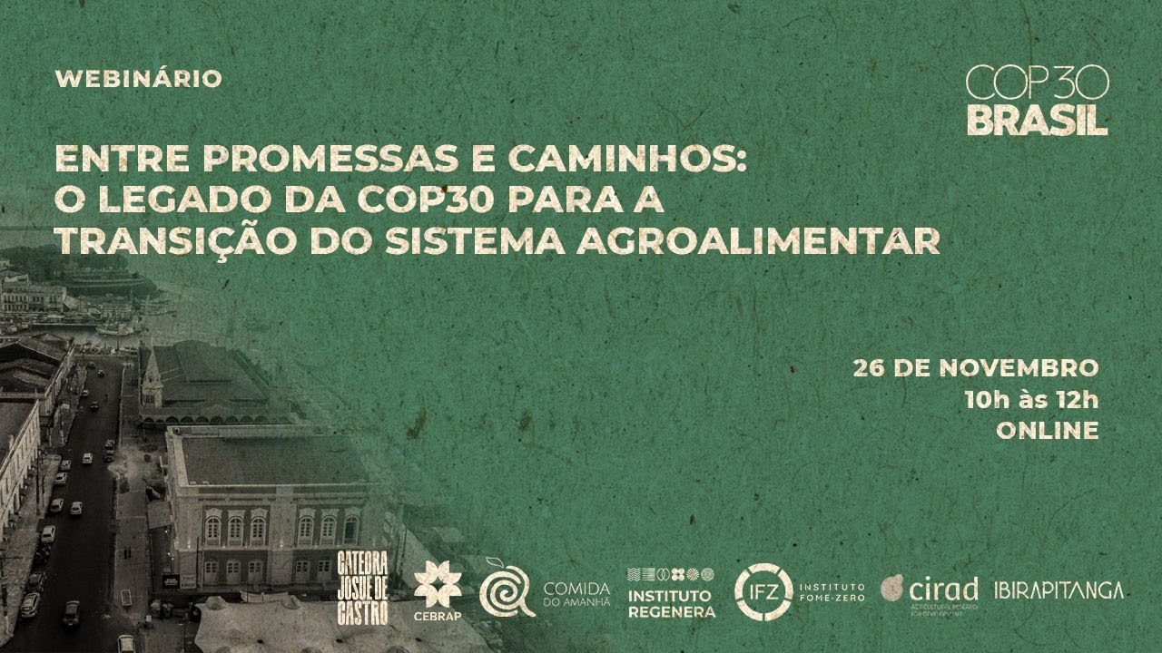 Webinar | Entre promessas e caminhos: o legado da COP30 para a transição do sistema agroalimentar