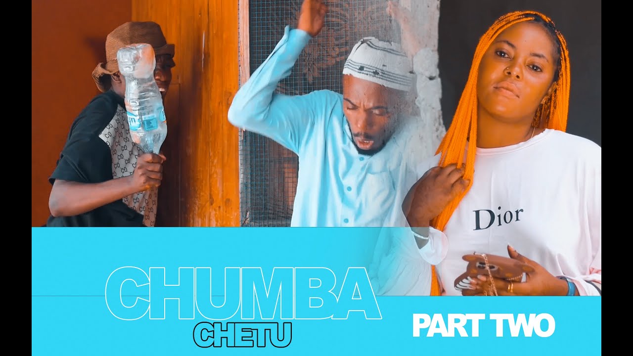 CHUMBA CHETU PART TWO || STARRING CHUMVI NYINGI _MAMBWENDE_KHANIFA