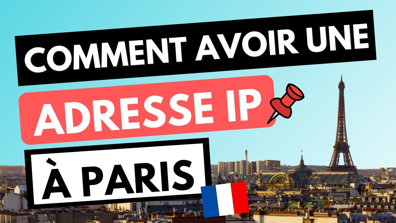 ADRESSE IP PARIS 🇫🇷📍 Comment avoir une adresse IP parisienne ✅ [Tutoriel]
