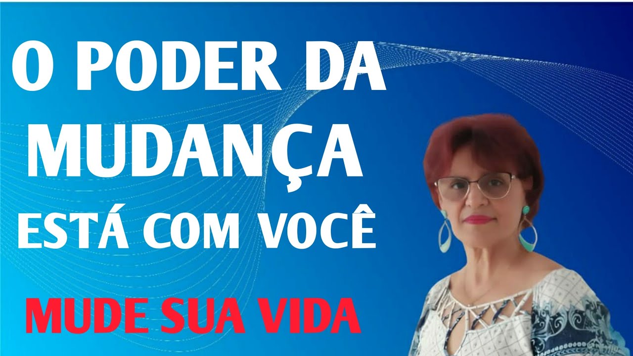 O PODER DA MUDANÇA ESTÁ COM VOCÊ