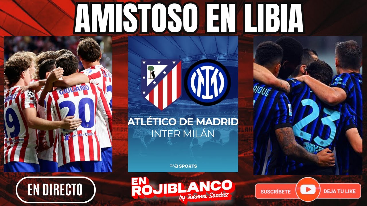 ATLETI vs INTER- AMISTOSO EN LIBIA