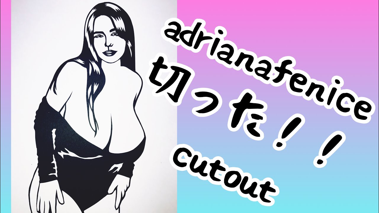 adrianafenice切った！！cutout
