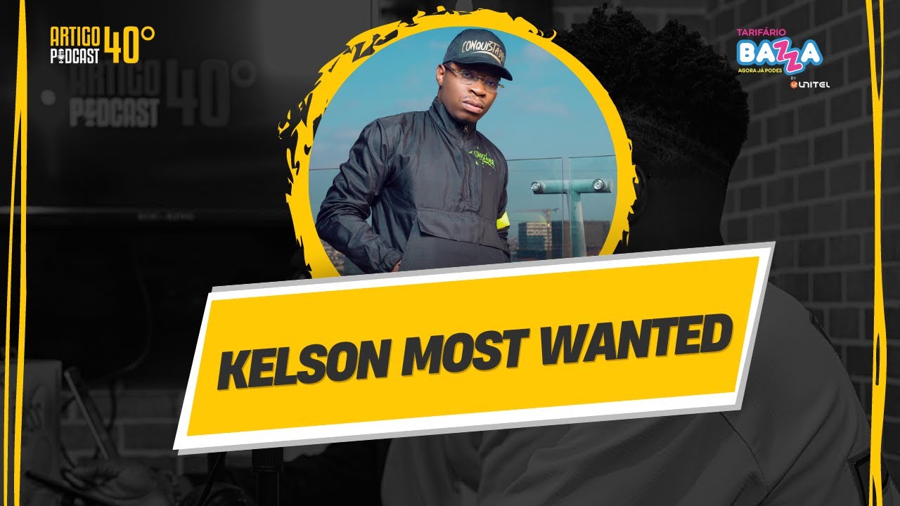 ARTIGO 40º PODCAST -KELSON MOST WANTED parte1 #37