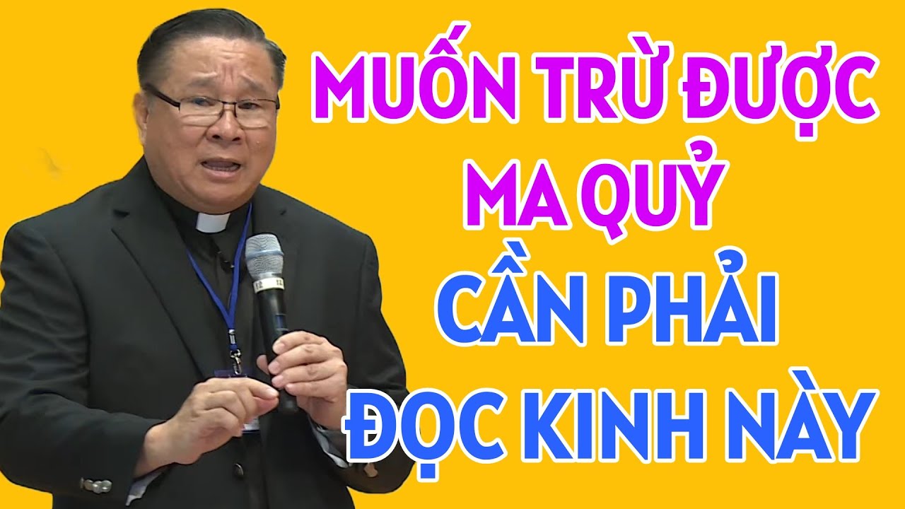 MUỐN TRỪ ĐƯỢC MA QUỶ THÌ CẦN PHẢI ĐỌC NHỮNG LỜI KINH NÀY . CHA NGUYỄN KHẮC HY GIẢNG MỚI NHẤT
