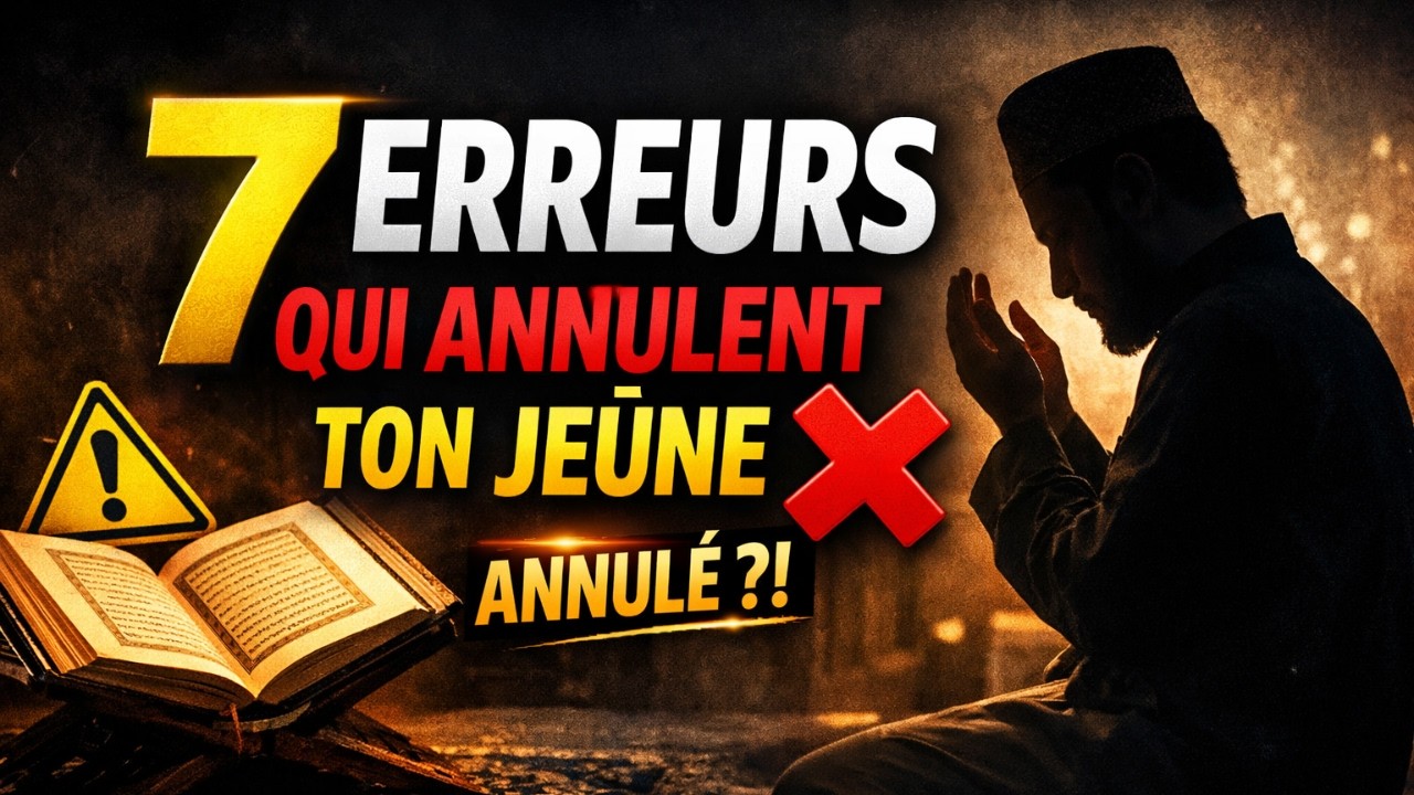 STOP ! 7 erreurs qui ANNULENT ton jeûne en Ramadan (Tu en fais sûrement une) ﷺ
