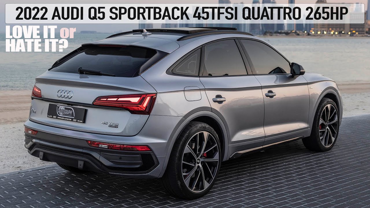 2022 AUDI Q5 SPORTBACK 45TFSI QUATTRO 265HP - LOVE IT OR HATE IT? X4, MODEL-Y, GLC FIGHTER in Detail