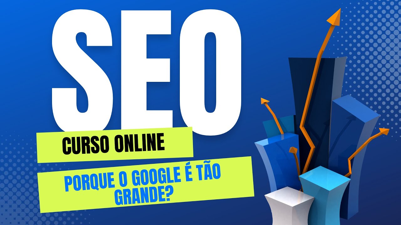 Curso de Seo Online | Aula 02, Porque o google e t&atilde;o grande
