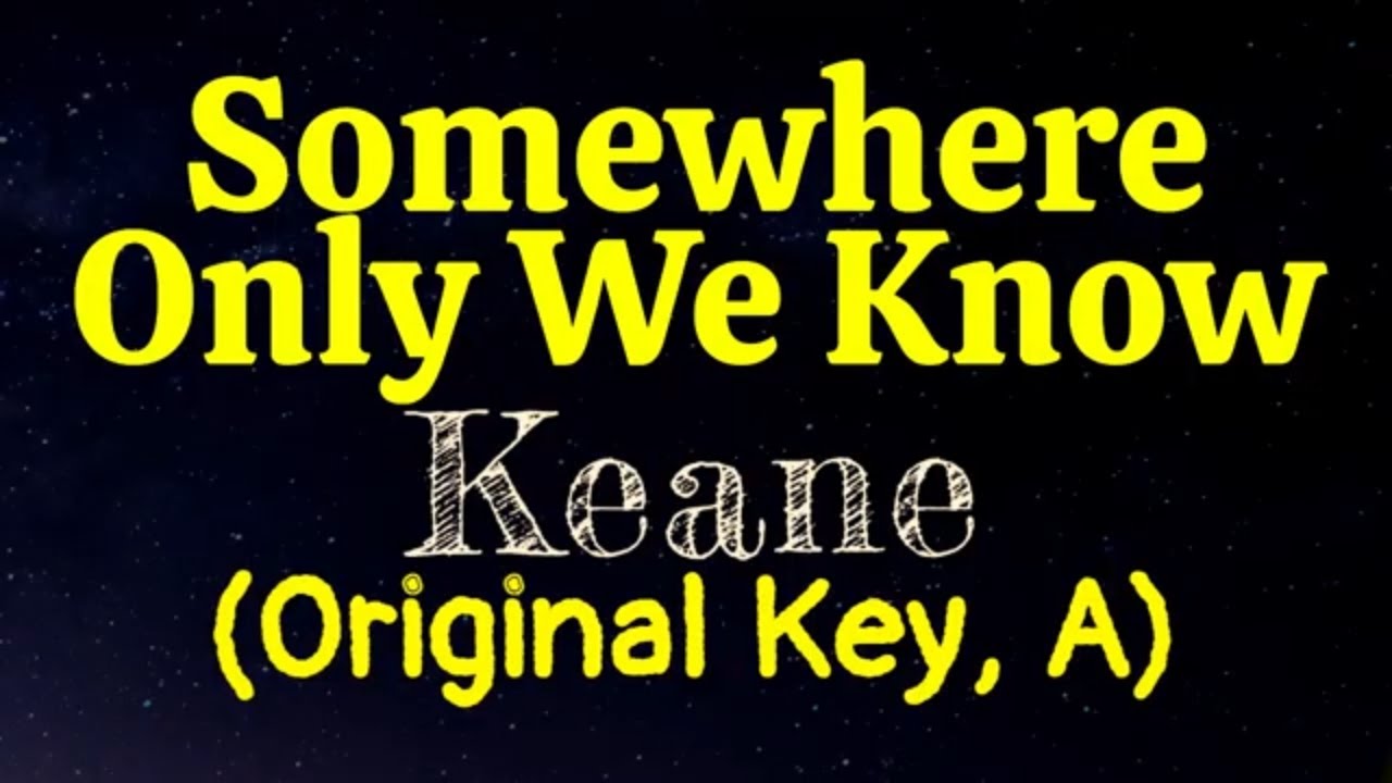 Somewhere Only We Know by Keane Original Key A Karaoke