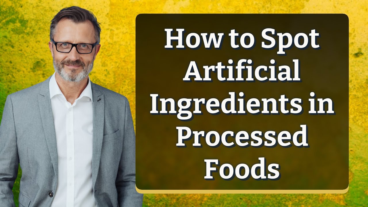 How to Spot Artificial Ingredients in Processed Foods