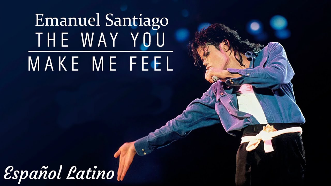 ♬ The way you make me feel  ♬ 〖 Emanuel Santiago 〗Español Latino ♛ Gracias GokuKalel ♛
