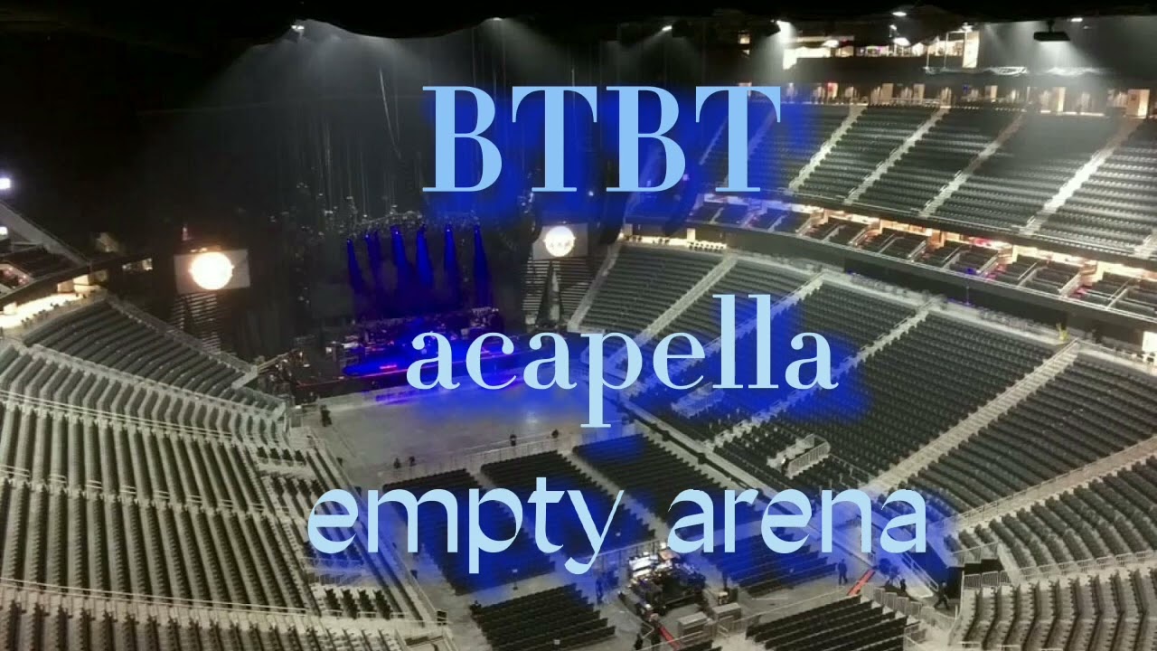 B.I - btbt Acapella empty arena