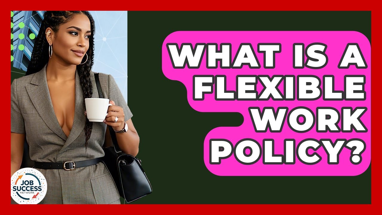 What Is A Flexible Work Policy? - Job Success Network