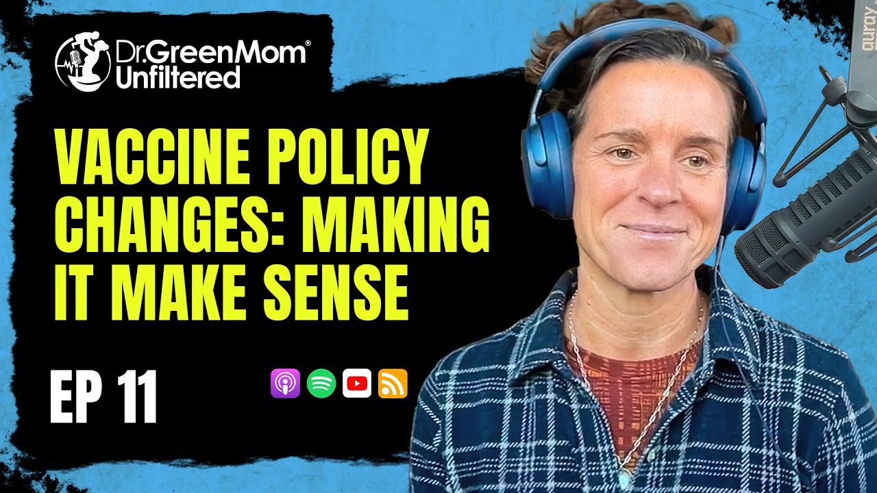 Dr. Green Mom® Unfiltered #11 - Vaccine Policy Changes: Making it Make Sense