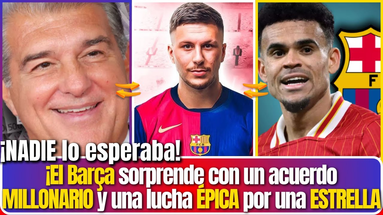 🚨 ¡BOMBAZO! ¡Barcelona cierra ACUERDO SECRETO de 30M + Guerra por Luis Díaz + FICHAJE SORPRESA! 🔥
