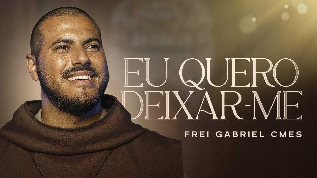 Eu quero deixar-me | Frei Gabriel CMES