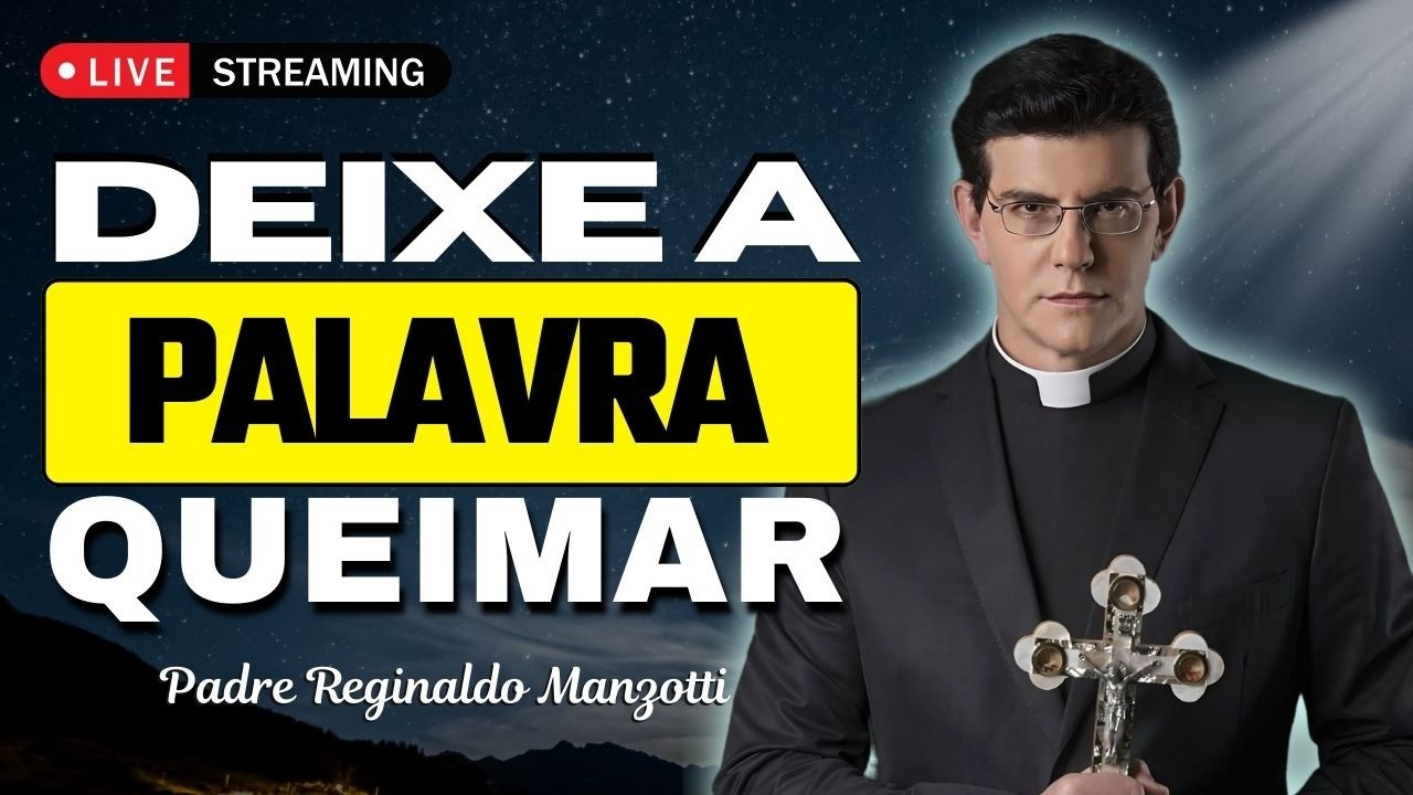Deixe a Palavra de Deus Inflamar Seu Coração | Padre Reginaldo Manzotti