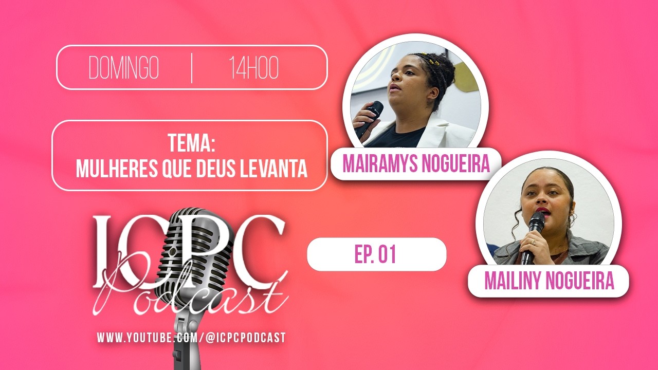 Mulheres que Deus Levanta - @mairamysnogueira2282 e Mailiny Nogueira - @ICPCPodcast @ICPCSedeSP