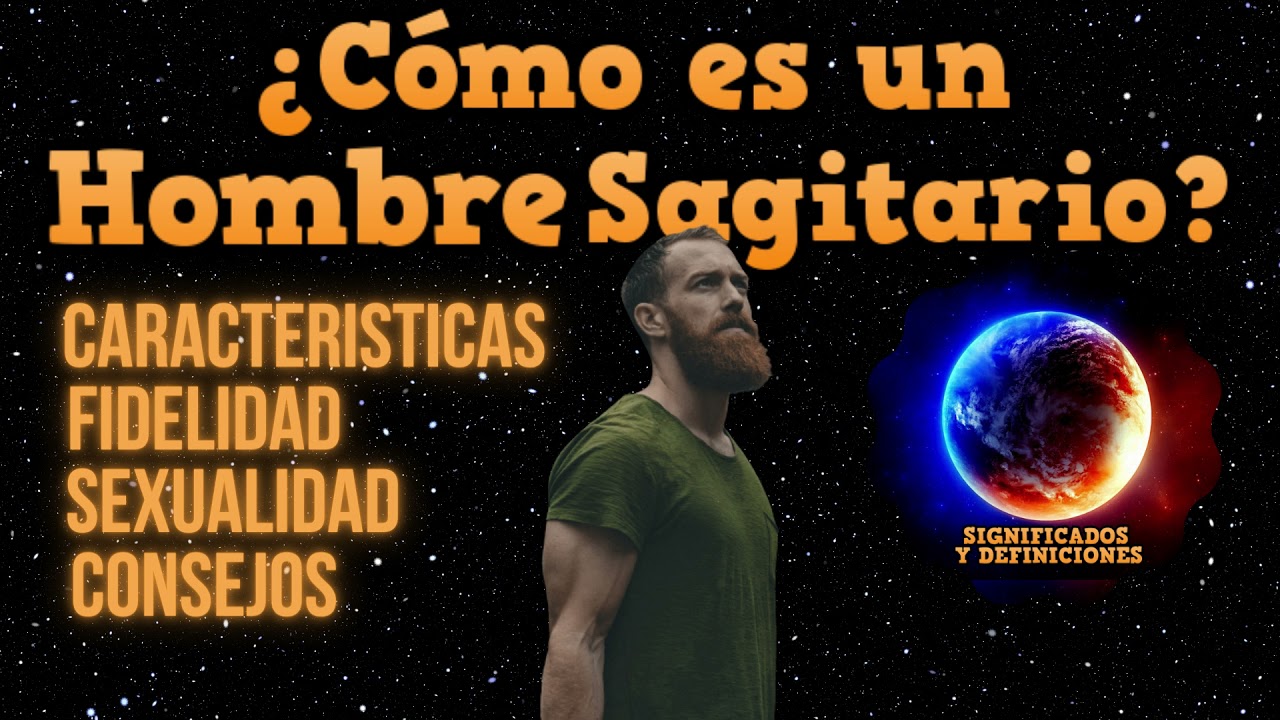 🔴 C&oacute;mo es un hombre Sagitario - Personalidad, Caracter&iacute;sticas Sagitario Como Conquistar a Sagitario