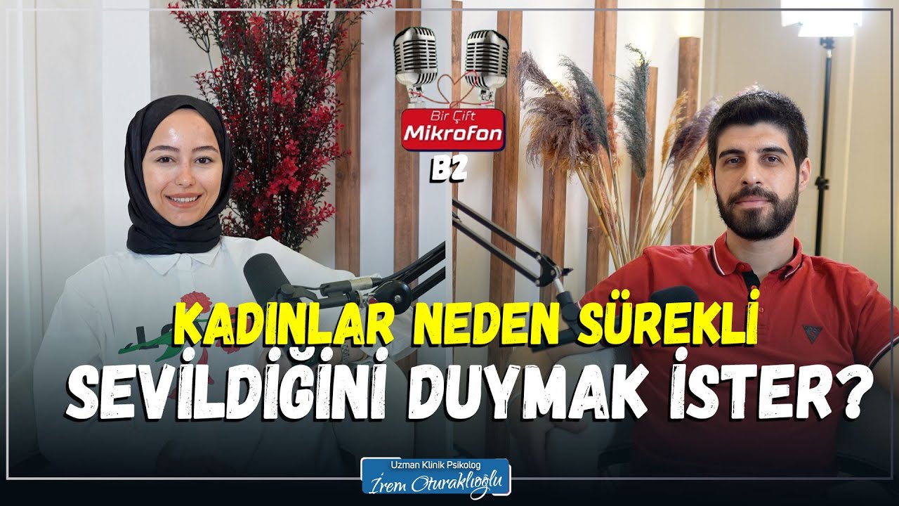 Kadınlar Neden Sürekli Sevildiğini Duymak İster? | Bir Çift Mikrofon B2