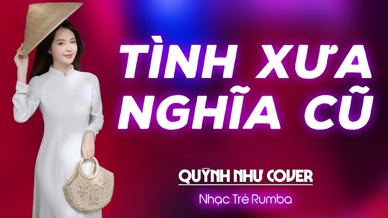 TÌNH XƯA NGHĨA CŨ  - QUỲNH NHƯ COVER - NHẠC TRẺ RUMBA COVER NGHE LÀ NGHIỆN