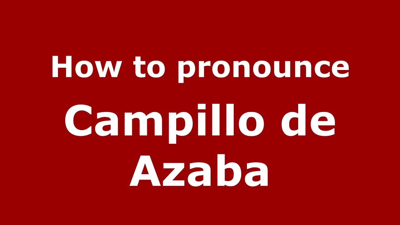 How to pronounce Campillo de Azaba (Spanish/Spain) - PronounceNames.com