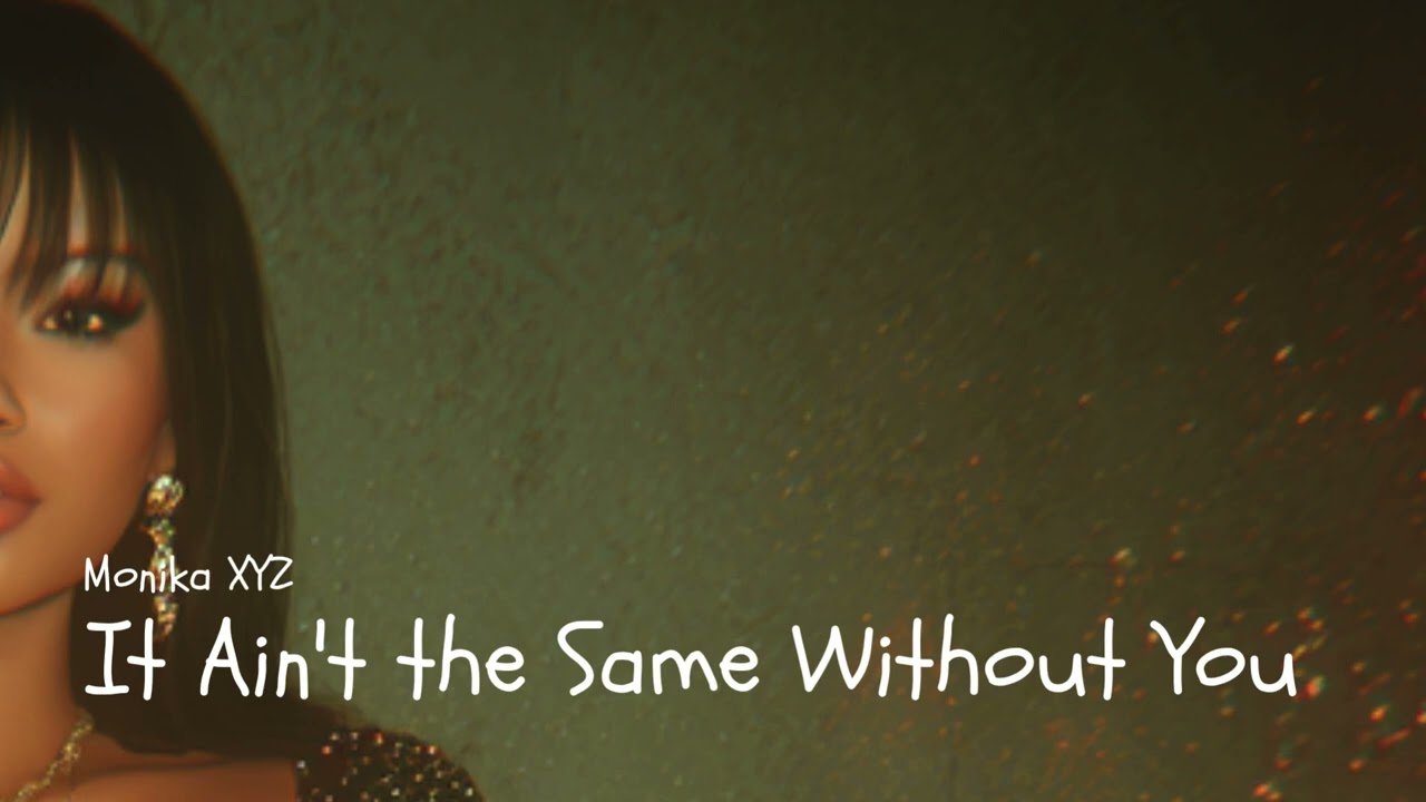 It Ain't the Same Without You (Nu-Disco / Soulful Deep House / Easy Listening) - Monika XYZ