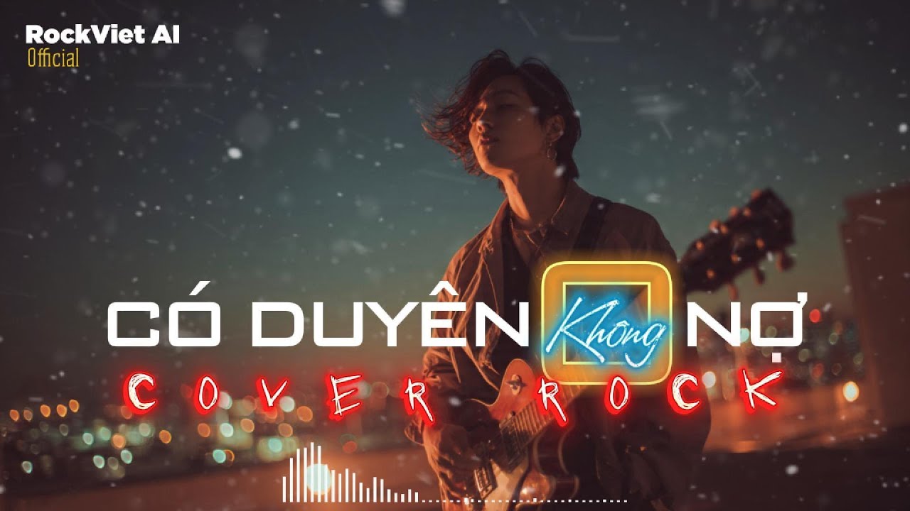 Có Duyên Không Nợ | ROCK VERSION - Một người đứng từ xa chờ em về, một người nuốt nước mắt từng đêm